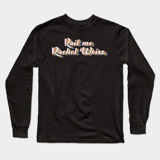 Rail Me Rachel Weisz LGBT Long Sleeve T-Shirt